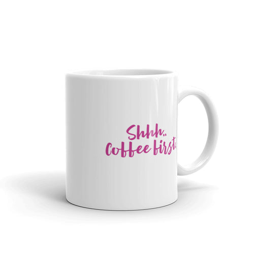 “Shhh.. Coffee First” white glossy mug, pink writing