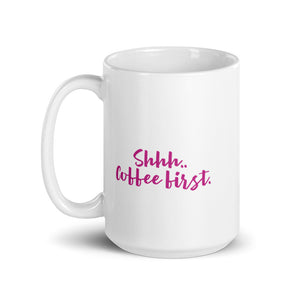 “Shhh.. Coffee First” white glossy mug, pink writing