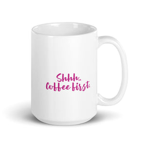 “Shhh.. Coffee First” white glossy mug, pink writing